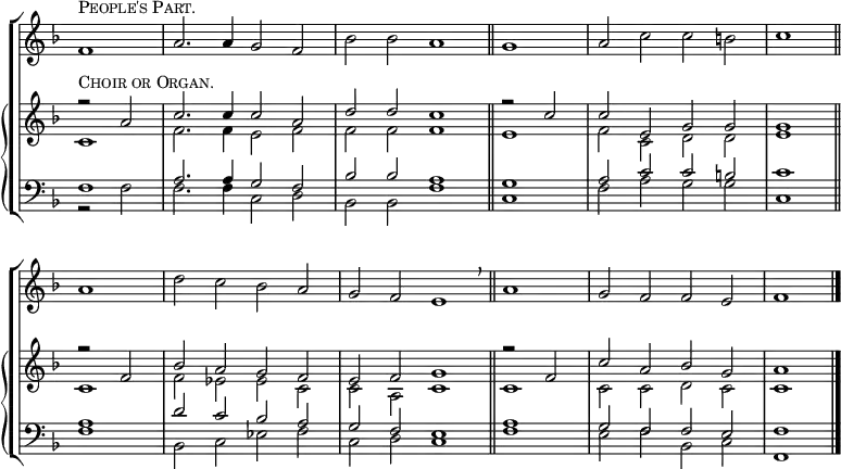 \new ChoirStaff <<
\new Staff { ^\markup \smallCaps "People's Part."
\clef treble
\time 4/2
\partial 1
\key f \major
\set Staff.midiInstrument = "choir aahs"
\omit Staff.TimeSignature
\set Score.tempoHideNote = ##t
\override Score.BarNumber #'transparent = ##t
\relative c'
{ f1 | a2. a4 g2 f | bes bes a1 \bar"||" \time 2/2 g | \time 4/2 a2 c c b | c1 \bar"||" \break
a | d2 c bes a | g f e1 \bar"||" \breathe \time 2/2 a | \time 4/2 g2 f f e | f1 \bar"|."}
}
\new PianoStaff <<
\new Staff { ^\markup \smallCaps "Choir or Organ."
\clef treble
\key f \major
\set Staff.midiInstrument = "church organ"
\omit Staff.TimeSignature
\relative c''
<< { r2 a | c2. c4 c2 a | d d c1 | r2 c | c e, g g | g1
r2 f | bes a g f | e f g1 | r2 f | c' a bes g | a1 } \\
{ c,1 | f2. f4 e2 f | f f f1 | e | f2 c d d | e1
c | f2 es es c | c a c1 | c | c2 c d c | c1 } >>
}
\new Staff {
\clef bass
\key f \major
\set Staff.midiInstrument = "church organ"
\omit Staff.TimeSignature
\relative c
<< { f1 | a2. a4 g2 f | bes bes a1 | g | a2 c c b | c1
a | d2 c bes a | g f e1 | a | g2 f f e | f1 } \\
{ r2 f | f2. f4 c2 d | bes bes f'1 | c | f2 a g g | c,1
f1 | bes,2 c es f | c d c1 | f | e2 f bes, c | f,1 } >>
}
>> >>
\layout { indent = #0 }
\midi { \tempo 2 = 69 }