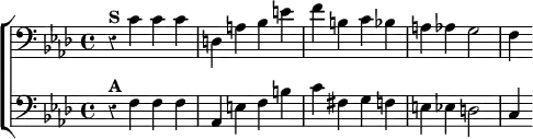 \new ChoirStaff << \override Score.Rest #'style = #'classical
\new Staff \relative c' { \clef bass \key aes \major \time 4/4
r4^\markup \bold "S" c c c | d, a' bes e |
f b, c bes | a aes g2 | f4 }
\new Staff \relative f { \clef bass \key aes \major
r4^\markup \bold "A" f f f | aes, e' f b |
c fis, g f | e ees d2 | c4 } >>