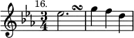 { \relative e'' { \key ees \major \time 3/4 \mark \markup \small "16."
ees2.*2/3 s2.*1/3\turn | g4 f d } }