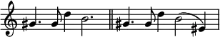 { \override Score.TimeSignature #'stencil = ##f \time 6/4 \relative g' { gis4. gis8 d'4 b2. \bar "||" gis4. gis8 d'4 b2( eis,4) } }
