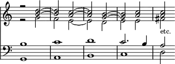 { \override Score.TimeSignature #'stencil = ##f
\time 4/4
<< \clef treble {
<<
{ r2 <d'' b'> ~ | <d'' b'> <c'' a'> ~ | <c'' a'> <b' g'> ~ | <b' g'> <c'' a'> | <c'' a'> }
\\
{ r2 g' | f' e' ~ | e' d' | e' e' | fis'_\markup { \smaller etc. } }
>> }
\new Staff { \clef bass
<<
{ b1 | c' | d' | c'2. b4 | a2 }
\\
{ g,1 | a, | b, | c | d2 }
>> }
>>
}