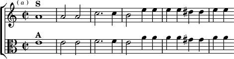 \new ChoirStaff <<
\new Staff \relative a' { \key c \major \time 2/2 \mark \markup \tiny { ( \italic a ) }
a1^\markup \bold "S" a2 a | c2. c4 | b2 e4 e | e e dis dis | e e }
\new Staff \relative e' { \clef alto \key c \major
e1^\markup \bold "A" e2 e | f2. f4 | e2 a4 a | a a gis gis | a a } >>