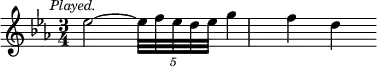 { \relative e'' { \key ees \major \time 3/4 \mark \markup \small \italic "Played."
ees2 ~ \tuplet 5/4 { ees32 f ees d ees } | g4 f d } }