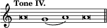 { \override Score.TimeSignature #'stencil = ##f \tempo "Tone IV." \cadenzaOn a'\breve g'1( a') \bar ":" a'\breve \bar "||" }