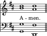 << <<
\new Staff { \clef treble \time 4/2 \key d \major \set Staff.midiInstrument = "church organ" \omit Staff.TimeSignature
\relative c'' { << { d1 d \bar"||" } \\ { b a } >> }
}
\new Lyrics \lyricmode { A -- men. }
\new Staff { \clef bass \key d \major \set Staff.midiInstrument = "church organ" \omit Staff.TimeSignature
\relative c' { << { g1 fis } \\ { g,1 d } >> }
}
>> >>
\layout { indent = #0 }
\midi { \tempo 2 = 66 }