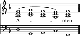 <<
\new Staff { \clef treble \time 4/2 \key f \major \set Staff.midiInstrument = "church organ" \omit Staff.TimeSignature \cadenzaOn
\relative c' { <a d f>1^( <bes d g> <a c f> <g c e>) <a c f> \bar"||" } }
\new Lyrics \lyricmode { A -- _ _ _ men. }
\new Staff { \clef bass \key f \major \set Staff.midiInstrument = "church organ" \omit Staff.TimeSignature
\relative c { d1 g, a c f, } }
>>
\layout { indent = #0 }
\midi { \tempo 4 = 144 }