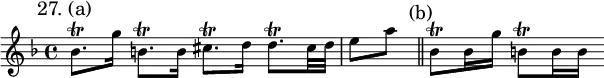 { \mark "27. (a)" \key d \minor \time 4/4 \relative b' {
bes8.\trill g'16 b,8.\trill b16 cis8.\trill d16 d8.\trill cis32 d | \partial 4 e8 a \bar "||" \mark "(b)" bes,8\trill bes16 g' b,8\trill b16 b } }