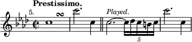{ \relative c'' { \key aes \major \time 2/2 \mark \markup \small "5." \tempo "Prestissimo."
c1*1/2 s\turn | c'2. c,4 \bar "||"
c2.^\markup \small \italic "Played." ~ \tuplet 5/4 { c16 des c b c } | c'2. c,4 } }