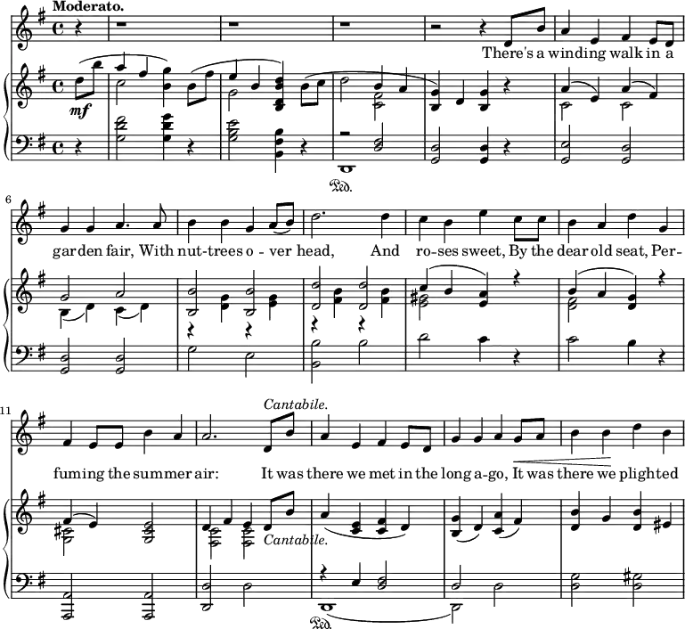 \relative c'' {
\partial 4
<<
\new Staff \with {midiInstrument = "violin"} {
\key g \major
\tempo "Moderato."
r4 | r1 | r1 | r1 |
r2 r4 d,8 b'8 |
a4 e4 fis4 e8 d8 |
g4 g a4. a8 |
b4 b g a8( b8) |
d2. d4 | c b e c8 c |
b4 a d g, |
fis4 e8 e8 b'4 a4 |
a2. d,8^\markup {\italic "Cantabile."} b' |
a4 e fis e8 d8 |
g4 g a g8\< a |
b4 b\! d b |
}
\addlyrics {
There's a wind -- ing walk in a gar -- den fair,
With nut- -- trees o -- ver head,
And ro -- ses sweet,
By the dear old seat,
Per -- fum -- ing the sum -- mer air:
It was there we met in the long a -- go,
It was there we pligh -- ted
}
\new PianoStaff <<
\new Staff {
\key g \major
d8(_\mf b' |
<<{a4 fis4} \\ c2 >> <g' b,>4) b,8( fis' |
<<{e4 b} \\ g2 >> <b, d b' d>4) b'8( c8 |
d2 <<{b4 a} \\ <fis c>2>> |
<g b,>4) d <g b,> r |
<<{a4( e)} \\ c2 >> <<{a'4( fis)} \\ c2 >> |
<<{g'2 a | <b b,> <b b,> | <d d,> <d d,> | c4( b <a e>) r4 | b( a <g d>) r4 |}
\\
{b,4( d) c( d) | r <d g> r <e g> | r <fis b> r <fis b> | <gis e>2 s | <fis d> s}
>>
<<{fis4( e)} \\ <cis g>2>> <g cis e>2 |
<<{d'4 fis e d8_\markup {\italic "Cantabile."} b'} \\ {<c, fis,>2 <c fis,>}>> |
a'4( <c, e> <c fis> d) |
<b g'>( d) <c a'>( fis) |
<d b'> g <d b'> eis |
}
\new Staff {
\clef "bass"
\key g \major
r4 |
<g, d' fis>2 <g d' g>4 r4 |
<g b e>2 <b, fis' b>4 r4 |
<<{r2 <d fis>} \\ d,1\sustainOn>> |
<d' g,>2 <d g,>4 r4 |
<e g,>2 <d g,> |
<d g,>2 <d g,>|
g e |
<b' b,> b |
d c4 r4 |
c2 b4 r4 |
<a, a,>2 <a a,> |
<d d,> d |
<<{r4 e4 <d fis>2 d2} \\ {d,1(\sustainOn d2)}>> d'2 |
<d g>2 <d gis>2 |
}
>>
>>
}