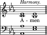 << <<
\new Staff { \clef treble \time 4/2 \key es \major \set Staff.midiInstrument = "church organ" \omit Staff.TimeSignature
\relative c' { << ^\markup \italic "Harmony." { es1 es \bar"||" } \\ { c bes } >> }
}
\new Lyrics \lyricmode { A -- men }
\new Staff { \clef bass \key es \major \set Staff.midiInstrument = "church organ" \omit Staff.TimeSignature
\relative c' { << { aes1 g } \\ { aes,1 es' } >> }
}
>> >>
\layout { indent = #0 }
\midi { \tempo 2 = 66 }