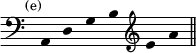 { \override Score.TimeSignature #'stencil = ##f \override Score.Stem #'stencil = ##f \time 6/4 \mark \markup \small "(e)" \clef bass
a, d g b \clef treble e' a' \bar "||" }