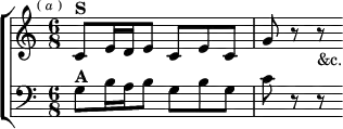 \new ChoirStaff <<
\new Staff \relative c' { \key c \major \time 6/8 \mark \markup \tiny { ( \italic a ) }
c8^\markup \bold "S" e16 d e8 c e c | g' r r_"&c." }
\new Staff \relative g { \clef bass \key c \major
g8^\markup \bold "A" b16 a b8 g b g | c r r } >>