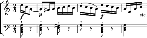 \new ChoirStaff <<
\new Staff \relative e'' { \time 2/4 \partial 4
e16\f c a8 ~ | a\p gis16 a b c d b | d( c b a) e'\f d c b | a e a c_"etc." }
\new Staff \relative a, { \clef bass
<a c e a>8-! r | <c e a>-! r <e gis>-! r | a-! r <a e c a>-. r | <a e c>4 } >>