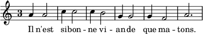 { \relative a' { \time 3/4 \override Staff.TimeSignature.style = #'single-digit
a4 a2 | c4 c2 | c4 b2 | g4 g2 | g4 f2 | a2. }
\addlyrics { Il n'est si -- bon -- ne vi -- an -- de que ma -- tons. } }