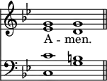 << <<
\new Staff { \clef treble \time 4/2 \key g \minor \set Staff.midiInstrument = "church organ" \omit Staff.TimeSignature
\relative c'' { << { g1 g \bar"||" } \\ { es1 d } >> }
}
\new Lyrics \lyricmode { A -- men. }
\new Staff { \clef bass \key g \minor \set Staff.midiInstrument = "church organ" \omit Staff.TimeSignature
\relative c' { << { c1 b } \\ { c,1 g' } >> }
}
>> >>
\layout { indent = #0 }
\midi { \tempo 2 = 66 }