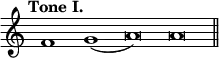 { \override Score.TimeSignature #'stencil = ##f \tempo "Tone I." \cadenzaOn f'1 g'( a'\breve) \bar ":" a' \bar "||" }