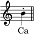 { \override Score.TimeSignature #'stencil = ##f
\relative b' { b4-. \bar "||" }
\addlyrics { Ca } }