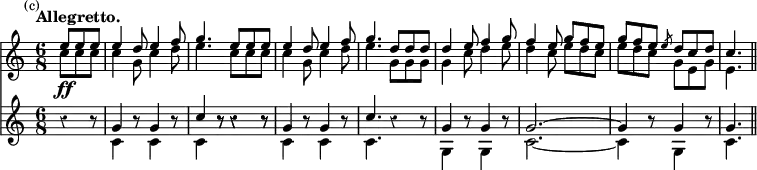 { << \new Staff <<
\new Voice \relative e'' { \stemUp \time 6/8 \partial 4. \mark \markup \small "(c)" \tempo "Allegretto." \override Score.Rest #'style = #'classical
e8 e e | e4 d8 e4 f8 | g4. e8 e e | e4 d8 e4 f8 | %end line 1
g4. d8 d d | d4 e8 f4 g8 | f4 e8 g f e |
g f e \slashedGrace e d c d | c4. \bar "||" }
\new Voice \relative c'' { \stemDown
c8\ff c c | c4 g8 c4 d8 | e4. c8 c c | c4 g8 c4 d8 | %end line 1
e4. g,8 g g | g4 c8 d4 e8 | d4 c8 e d c | e d c g e g | e4. } >>
\new Staff <<
\new Voice \relative g' { \stemUp
r4 r8 | g4 r8 g4 r8 | c4 r8 r4 r8 | g4 r8 g4 r8 | %end line 1
c4. r4 r8 | g4 r8 g4 r8 | g2. ^~ | g4 r8 g4 r8 | g4. }
\new Voice \relative c' { \stemDown
s4. | c4 s8 c4 s8 | c4 r8 r4 r8 | c4 s8 c4 s8 | %end line 1
c4. s | g4 s8 g4 s8 | c2. _~ | c4 s8 g4 s8 | c4. } >> >> }