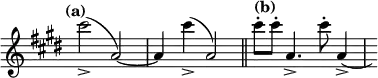 { \override Score.TimeSignature #'stencil = ##f \time 4/4 \tempo "(a)" \key e \major \relative c''' { cis2_>( a,) ~ | a4 cis'_>( a,2) \bar "||" \tempo "(b)" cis'8-. cis-. a,4.-> cis'8-. a,4->( | s8) } }